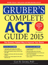Cover image for Gruber's Complete ACT Guide 2015